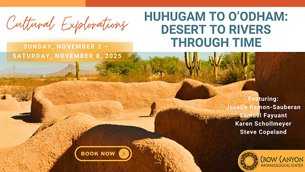 Crow Canyon Archaeological Center - Huhugam to O’odham: Desert to Rivers Through Time